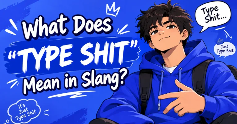 What Does Type Shit Mean in Slang